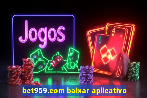 bet959.com baixar aplicativo